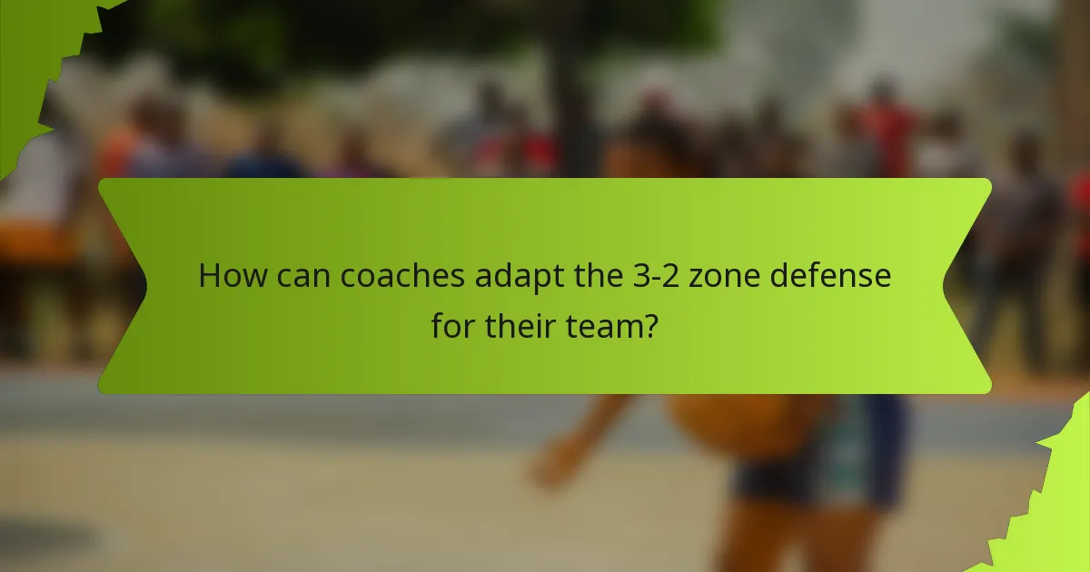 How can coaches adapt the 3-2 zone defense for their team?