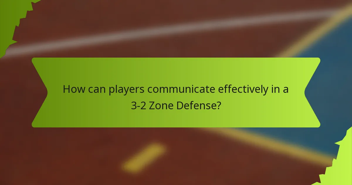 How can players communicate effectively in a 3-2 Zone Defense?