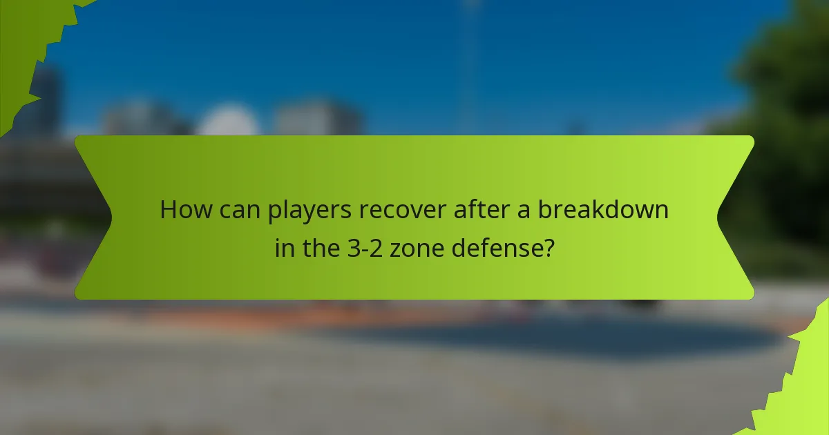 How can players recover after a breakdown in the 3-2 zone defense?