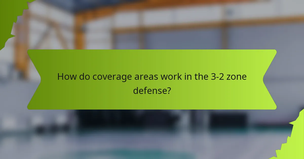 How do coverage areas work in the 3-2 zone defense?