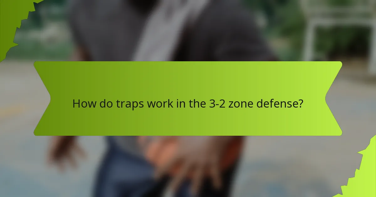 How do traps work in the 3-2 zone defense?