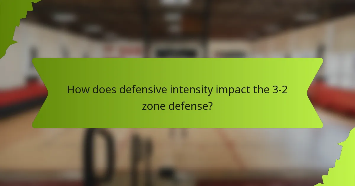 How does defensive intensity impact the 3-2 zone defense?