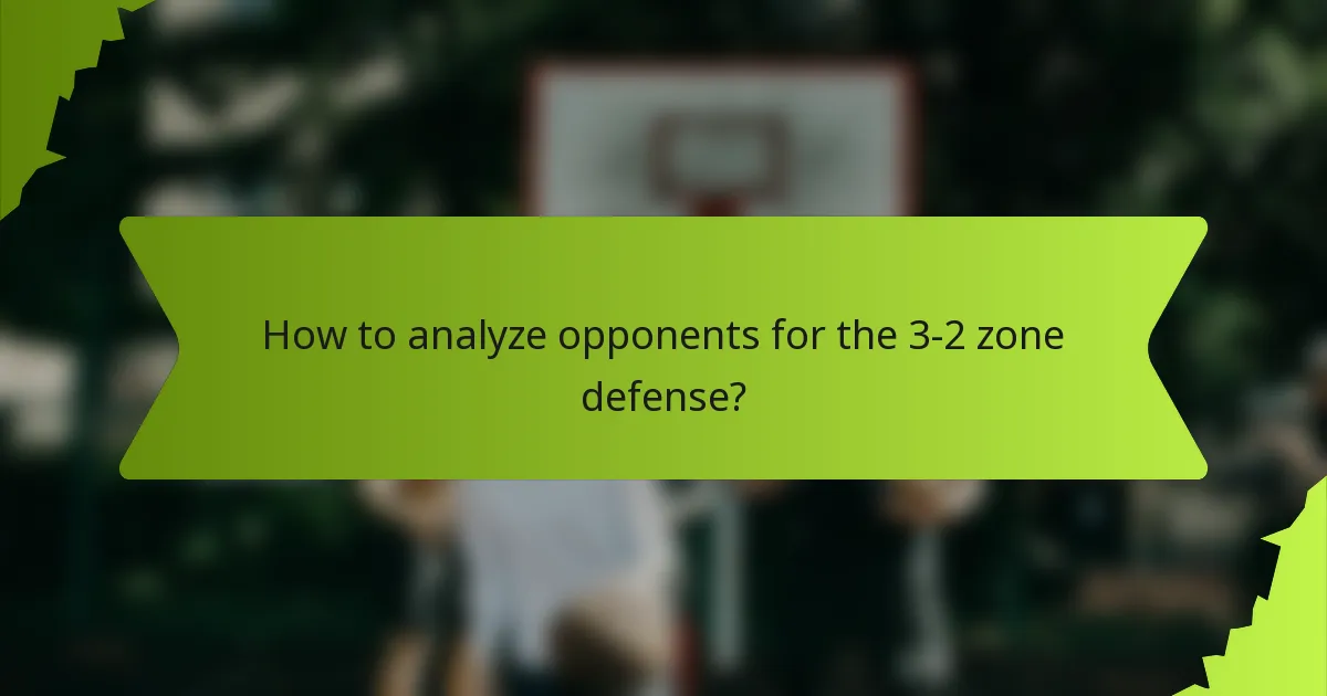How to analyze opponents for the 3-2 zone defense?
