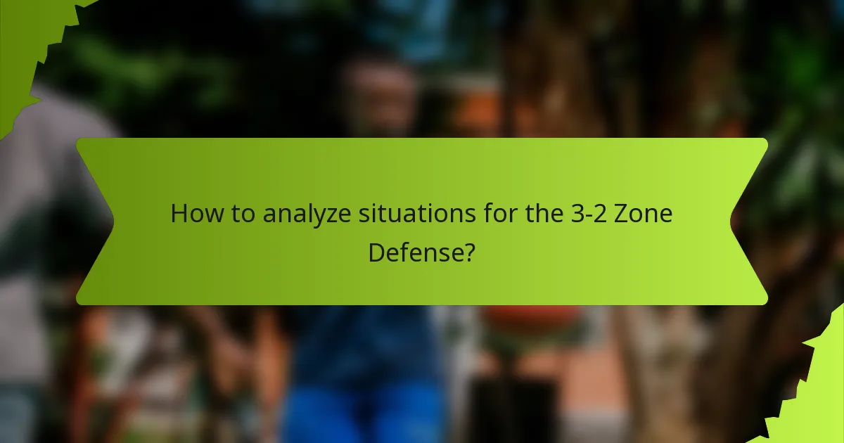 How to analyze situations for the 3-2 Zone Defense?