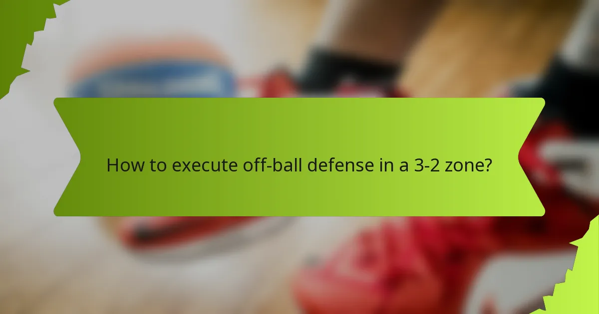 How to execute off-ball defense in a 3-2 zone?