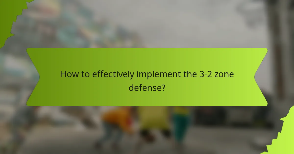 How to effectively implement the 3-2 zone defense?