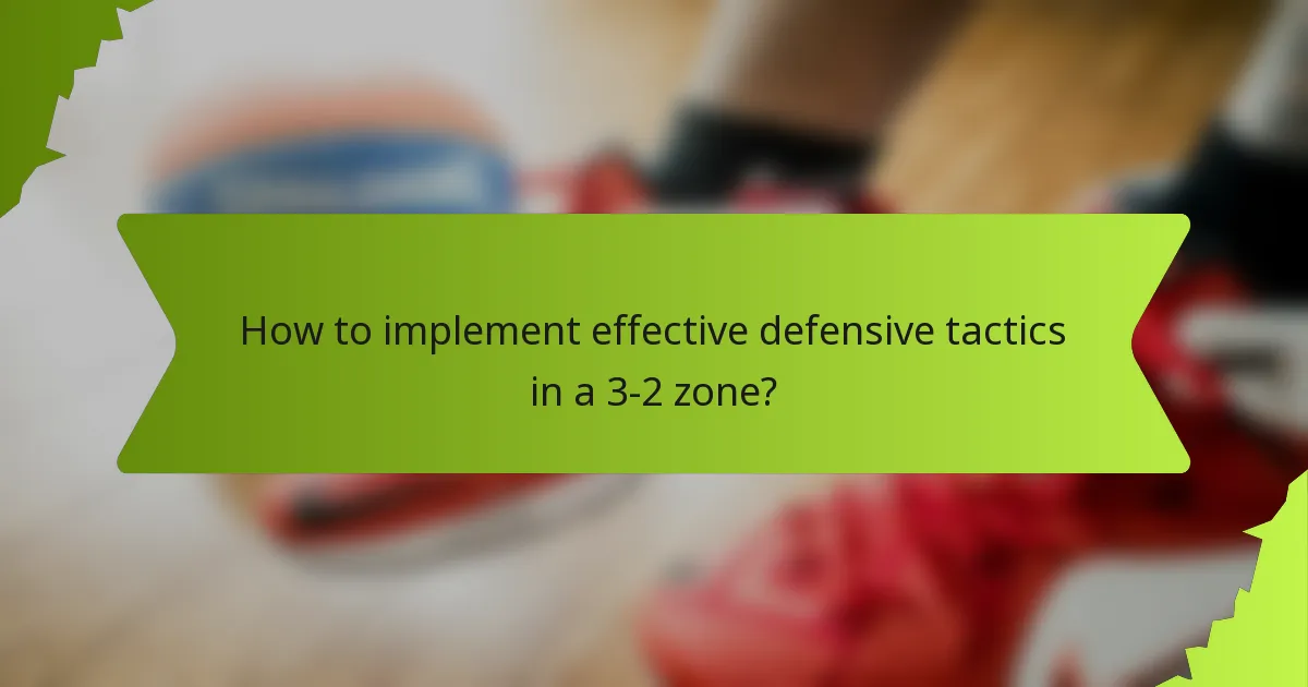 How to implement effective defensive tactics in a 3-2 zone?
