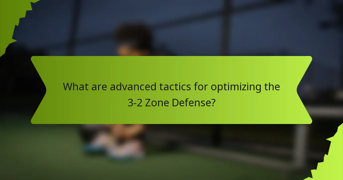 What are advanced tactics for optimizing the 3-2 Zone Defense?