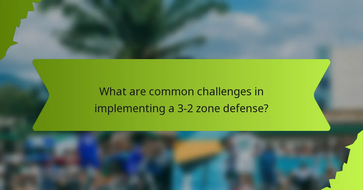 What are common challenges in implementing a 3-2 zone defense?