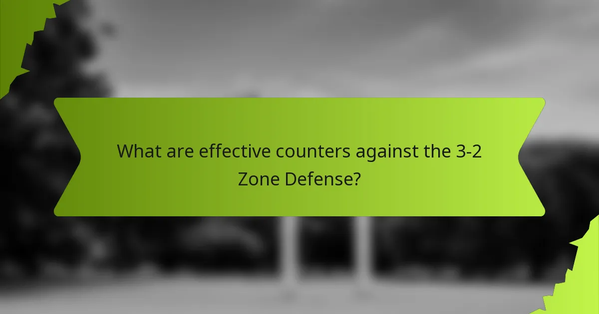 What are effective counters against the 3-2 Zone Defense?