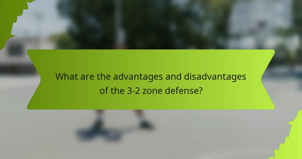 What are the advantages and disadvantages of the 3-2 zone defense?
