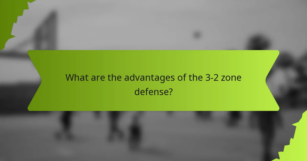 What are the advantages of the 3-2 zone defense?