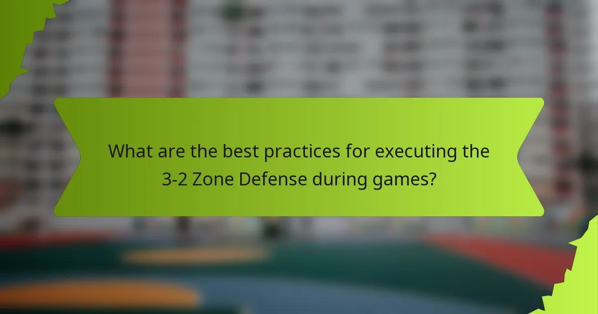 What are the best practices for executing the 3-2 Zone Defense during games?