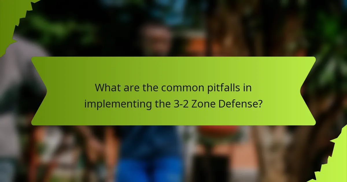 What are the common pitfalls in implementing the 3-2 Zone Defense?