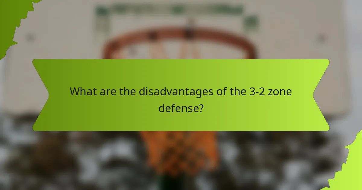 What are the disadvantages of the 3-2 zone defense?