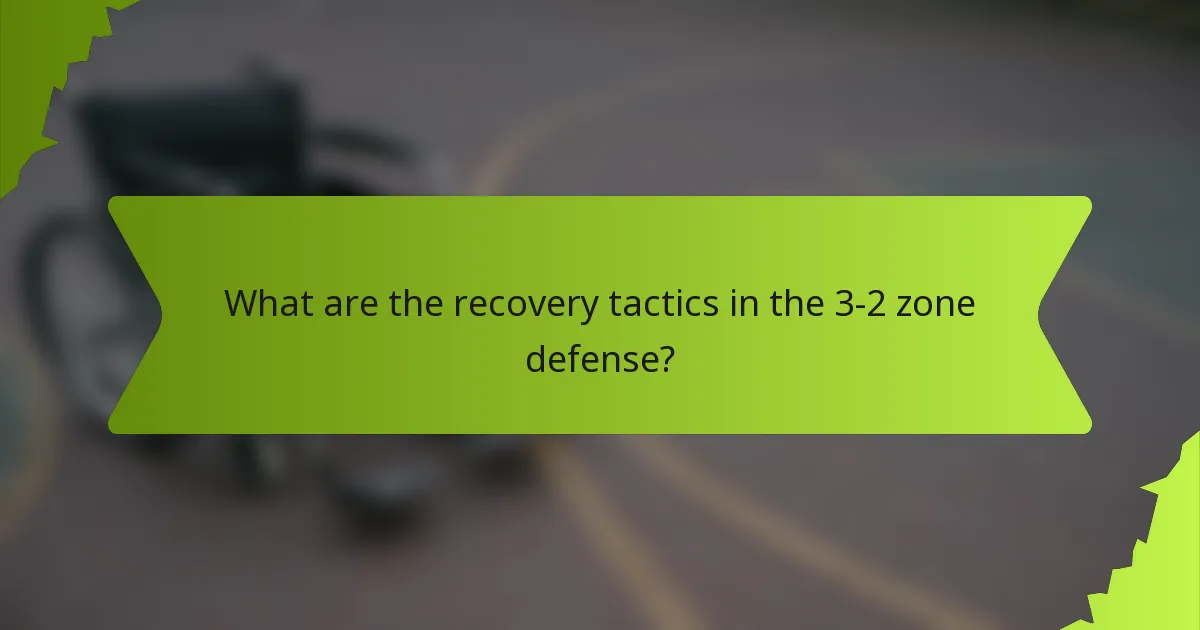 What are the recovery tactics in the 3-2 zone defense?