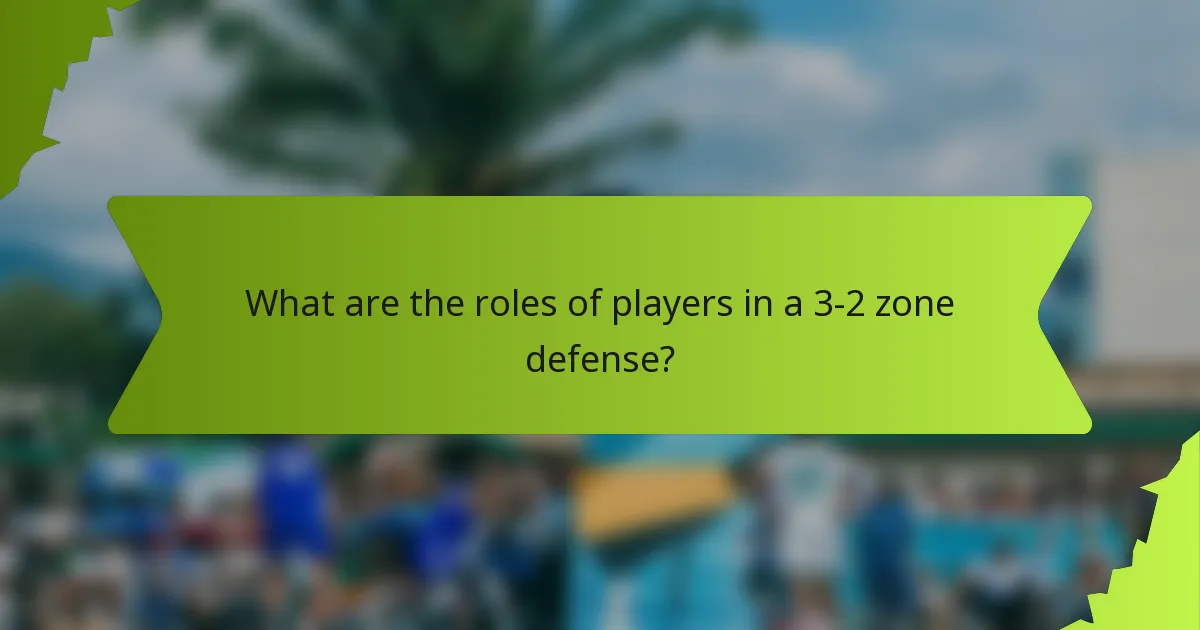 What are the roles of players in a 3-2 zone defense?