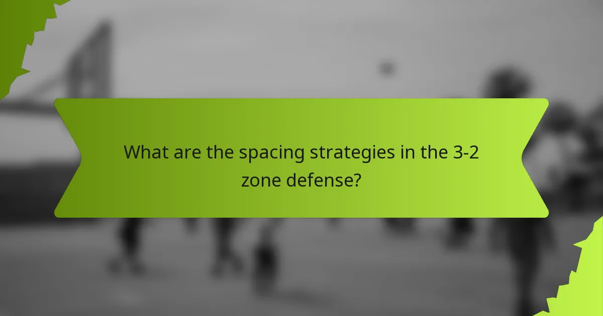 What are the spacing strategies in the 3-2 zone defense?