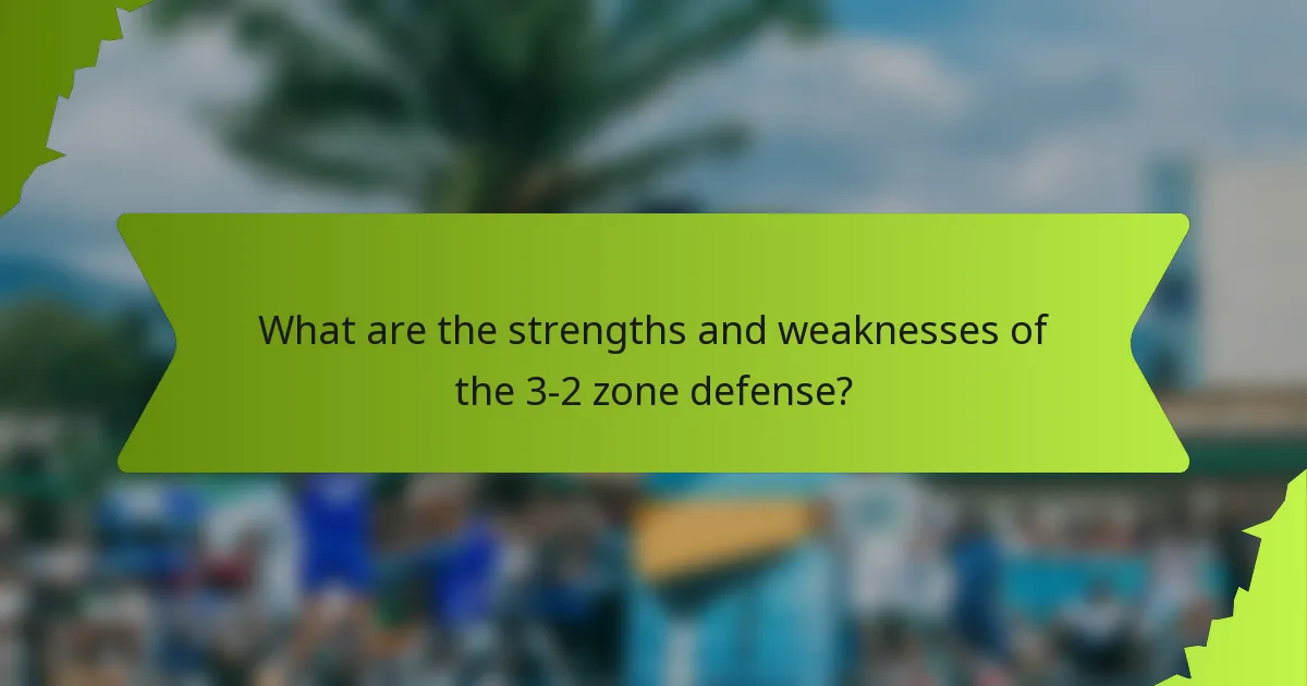 What are the strengths and weaknesses of the 3-2 Zone Defense?