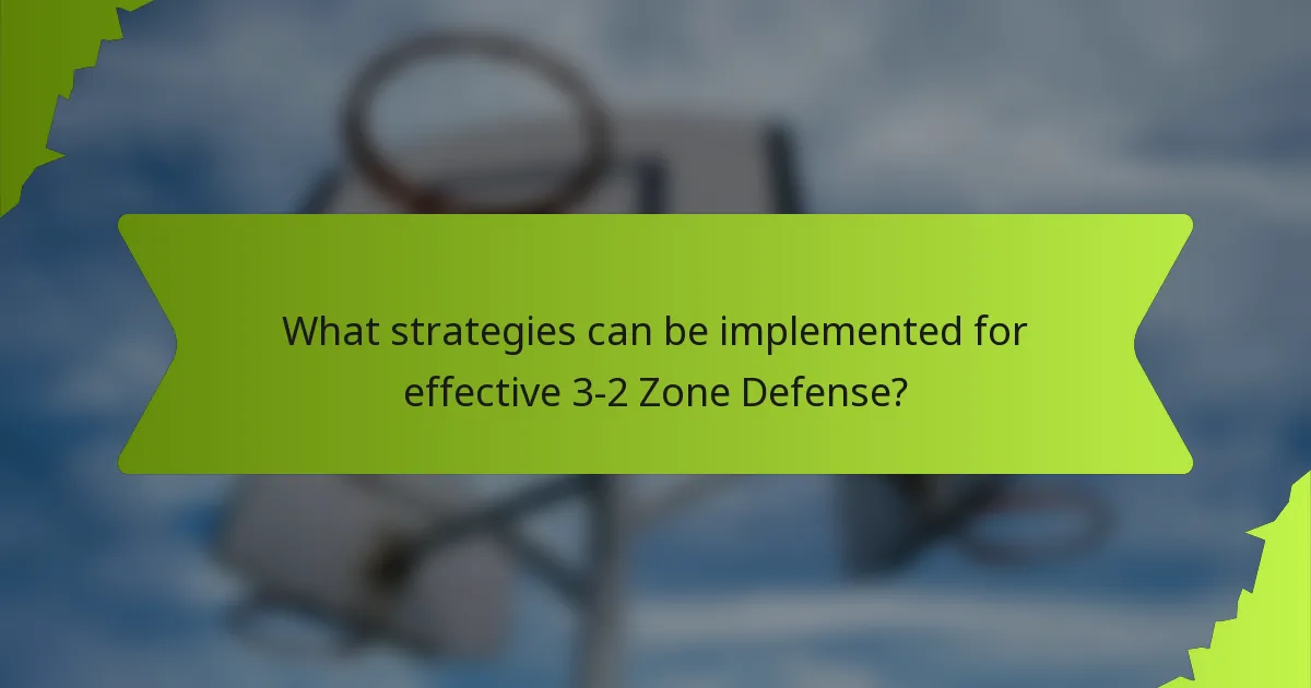 What strategies can be implemented for effective 3-2 Zone Defense?