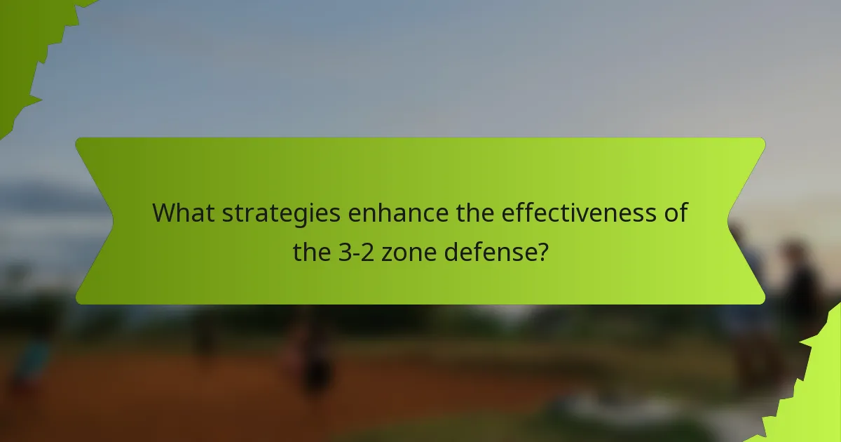 What strategies enhance the effectiveness of the 3-2 zone defense?