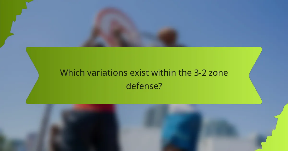 Which variations exist within the 3-2 zone defense?